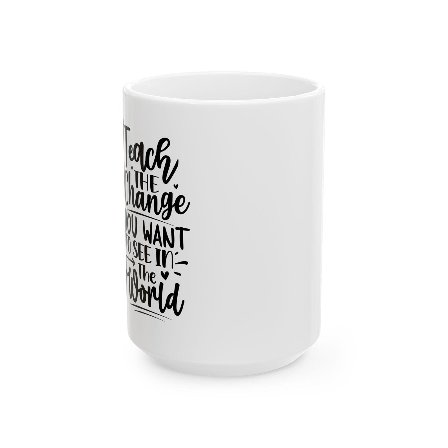 Sunflower Teacher Mug: Teach The Change, Ceramic Coffee Cup (11oz or 15oz)