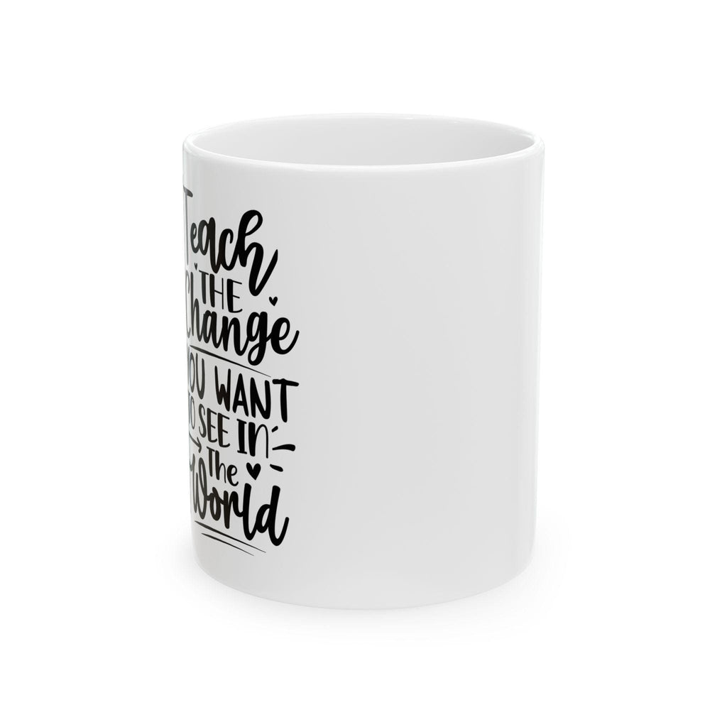 Sunflower Teacher Mug: Teach The Change, Ceramic Coffee Cup (11oz or 15oz), Double-Sided Print