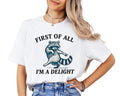 Raccoon Shirt, First Of All I'm A Delight Graphic Tee, Sassy Animal Lover Apparel