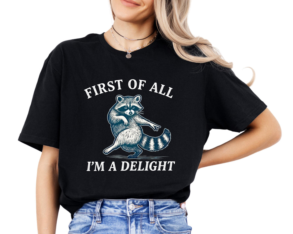 Raccoon Shirt, First Of All I'm A Delight Graphic Tee, Sassy Animal Lover Apparel