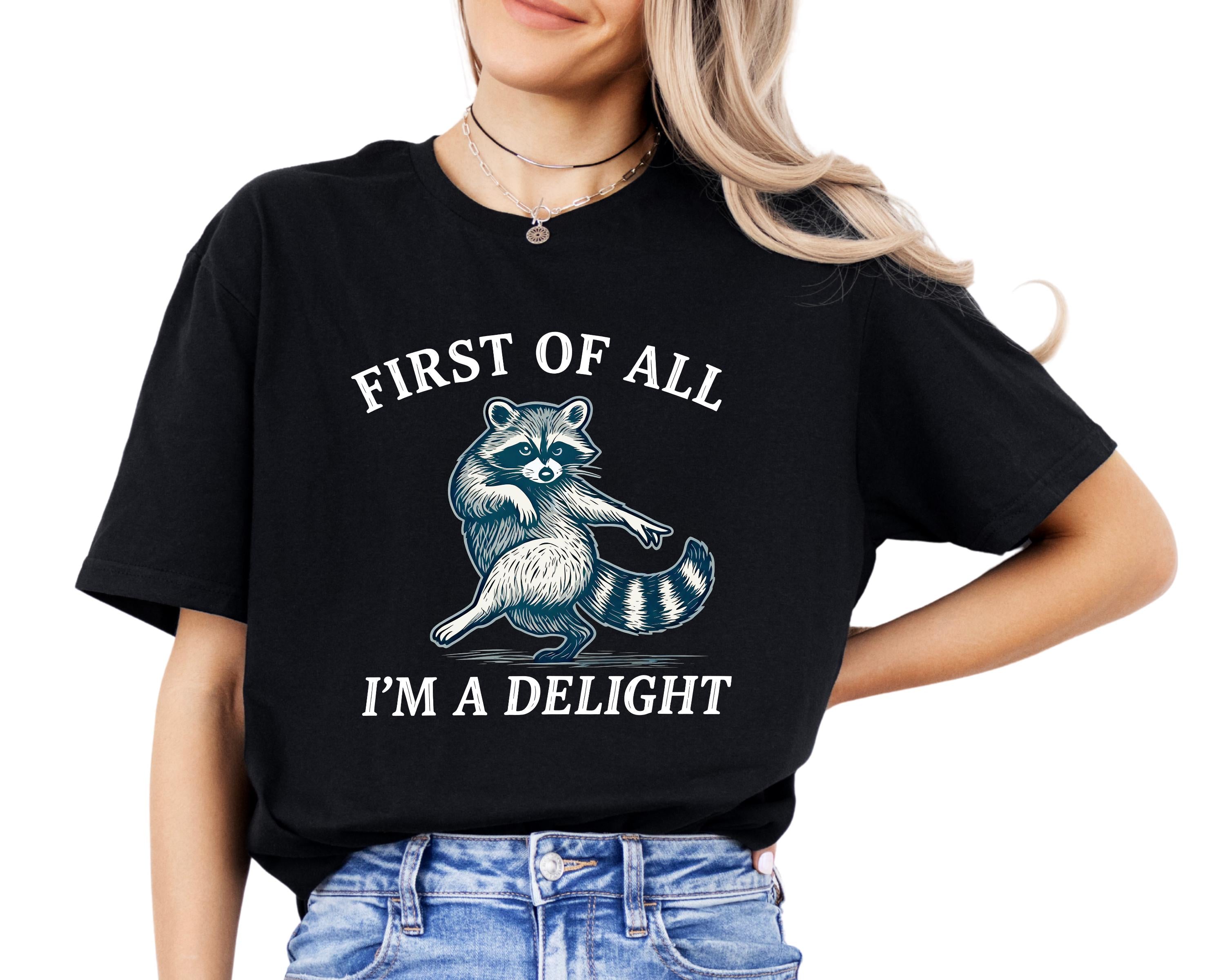Raccoon Shirt, First Of All I'm A Delight Graphic Tee, Sassy Animal Lover Apparel