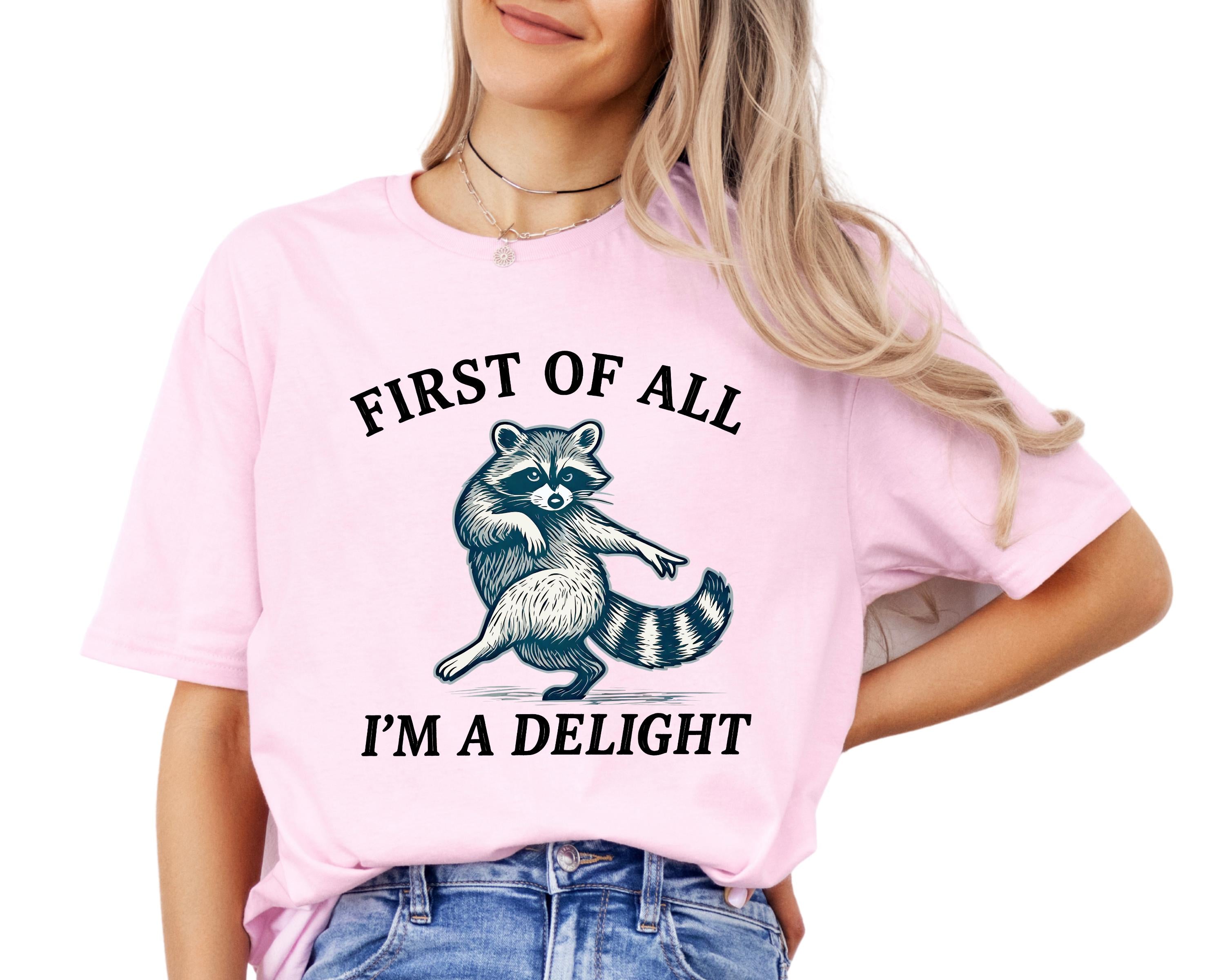 Raccoon Shirt, First Of All I'm A Delight Graphic Tee, Sassy Animal Lover Apparel